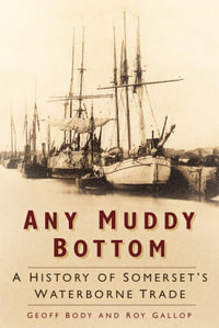 Any Muddy Bottom : A History of Somerset's Waterborne Trade - Geoff Body