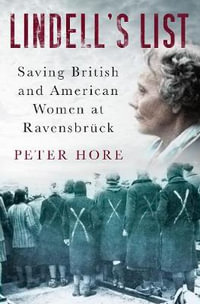 Lindell's List : Saving British and American Women at Ravensbruck - Peter Hore