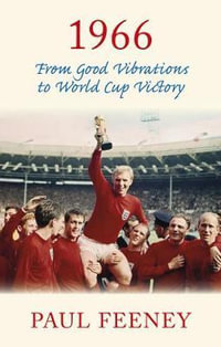 1966 : From Good Vibrations to World Cup Victory - PAUL FEENEY