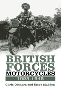 British Forces Motorcycles : 1925-1945 - Chris Orchard