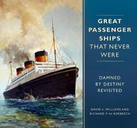 Great Passenger Ships that Never Were : Damned By Destiny Revisited - David L. Williams