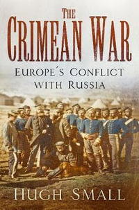 The Crimean War : Europe's Conflict with Russia - HUGH SMALL