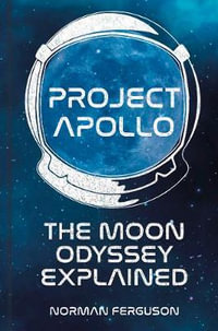 Project Apollo : Moon Odyssey Explained - Norman Ferguson