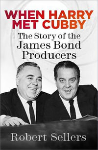 When Harry Met Cubby : Story of the James Bond Producers - Robert Sellers