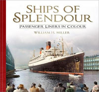 Ships of Splendour : Passenger Liners in Colour - William H. Miller