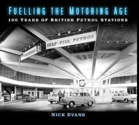 Fuelling the Motoring Age : 100 Years of British Petrol Stations - NICK EVANS