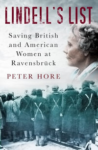 Lindell's List : Saving British and American Women at Ravensbruk - Peter Hore