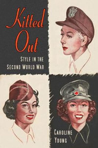 Kitted Out : Style and Youth Culture in the Second World War - CAROLINE YOUNG