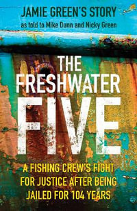 Freshwater Five : A Fishing Crew's Fight for Justice after being Jailed for 104 Years - MIKE DUNN