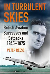 In Turbulent Skies : British Aviation Successes and Setbacks 1945-1975 - Peter Reese