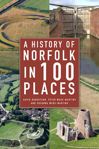 A History of Norfolk in 100 Places - Peter Wade-Martins