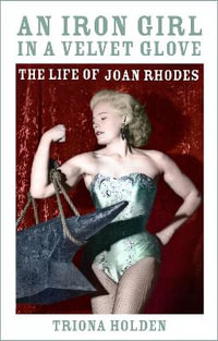 An Iron Girl in an Iron Glove : The Life of Joan Rhodes - TRIONA HOLDEN