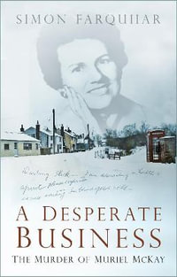 Desperate Business : The Murder of Muriel McKay - SIMON FARQUHAR