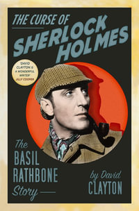 The Curse of Sherlock Holmes : The Basil Rathbone Story - David Clayton