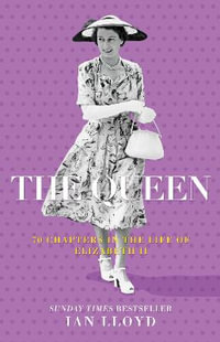 Queen : 70 Chapters in the Life of Elizabeth II - IAN LLOYD