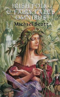 Irish Folk and Fairy Tales : Omnibus Edition - Michael Scott