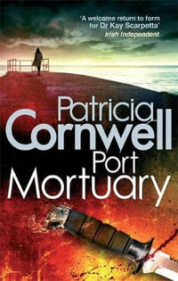 Port Mortuary : Kay Scarpetta: Book 18 - Patricia Cornwell