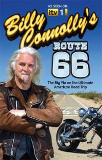 Billy Connolly's Route 66 : The Big Yin on the Ultimate American Road Trip - Billy Connolly