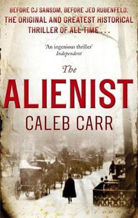 The Alienist: Number 1 in Series : Laszlo Kreizler & John Schuyler Moore - Caleb Carr