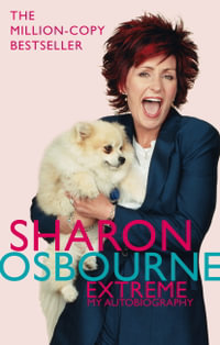 Sharon Osbourne Extreme : My Autobiography - Sharon Osbourne