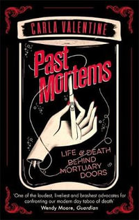 Past Mortems : Life and death behind mortuary doors - Carla Valentine