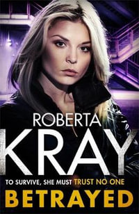 Betrayed : the most gripping and gritty gangland crime thriller you'll read this year - Roberta Kray