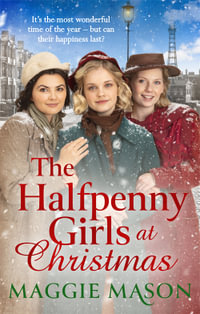 The Halfpenny Girls at Christmas : A heart-warming and nostalgic festive family saga - the perfect winter read! - Maggie Mason