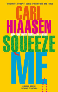 Squeeze Me : The ultimate crime fiction satire for the post-Trump era - Carl Hiaasen