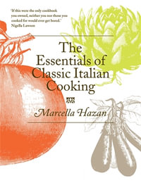 The Essentials of Classic Italian Cooking - Marcella Hazan