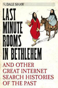 Last Minute Rooms in Bethlehem : A Compendium of Historical Search Histories - Dale Shaw