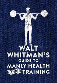 Walt Whitman's Guide to Manly Health and Training - Walt Whitman