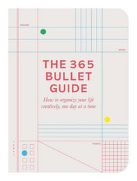 The 365 Bullet Guide : How to organize your life creatively, one day at a time - Marcia Mihotich