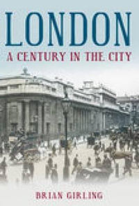 London : A Century in the City - Brian Girling