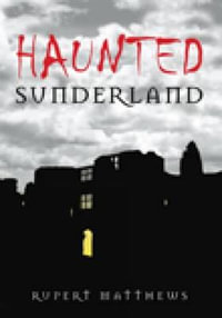 Haunted Sunderland : Haunted - Rupert Matthews