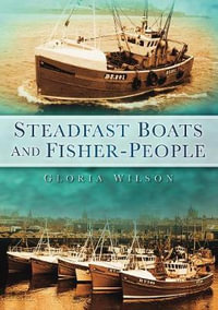 Steadfast Boats and Fisher-People : History Press Ser. - Gloria Wilson