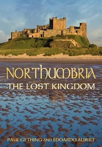 Northumbria : The Lost Kingdom - PAUL GETHING