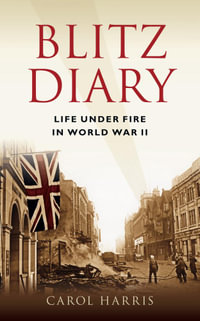 Blitz Diary : Life Under Fire in the Second World War - Mike Brown