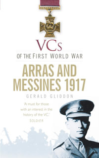 VCs of the First World War : Arras and Messines 1917 - Gerald Gliddon