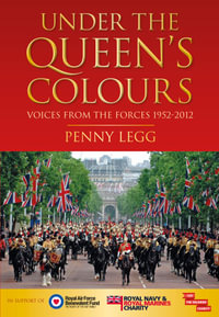 Under the Queen's Colours : Voices from the Forces, 1952-2012 - Penny Legg