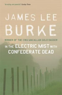 In the Electric Mist with Confederate Dead: A Dave Robicheaux Novel 6 : Dave Robicheaux - James Lee Burke