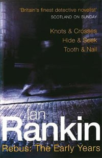 Knots & Crosses / Hide & Seek / Tooth & Nail : Rebus : The Early Years Books 1-3 - Ian Rankin