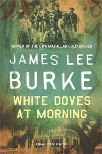 White Doves at Morning : A Novel Of The Civil War - James Lee Burke