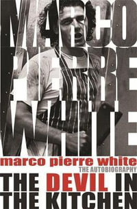 The Devil in the Kitchen : The Autobiography - Marco Pierre White