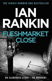 Fleshmarket Close (Fleshmarket Alley) : Inspector Rebus : Book 15 - Ian Rankin