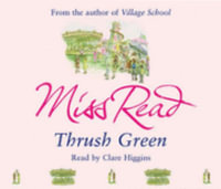 Thrush Green : The classic nostalgic novel set in 1950s Cotswolds - Miss Read