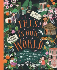 This Is Our World : From Alaska to the Amazon - Meet 20 Children Just Like You - Tracey Turner