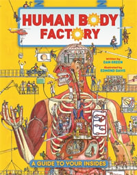 The Human Body Factory : A Guide To Your Insides - Dan Green