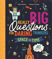 Really Big Questions For Daring Thinkers : Space and Time - Mark Brake