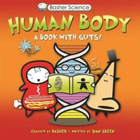 Basher Science : Human Body: A Book with Guts! - Dan Green