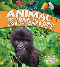 Animal Kingdom : A Thrilling Adventure with Nature's Creatures - David Burnie, Miranda Smith, Claire Llewellyn